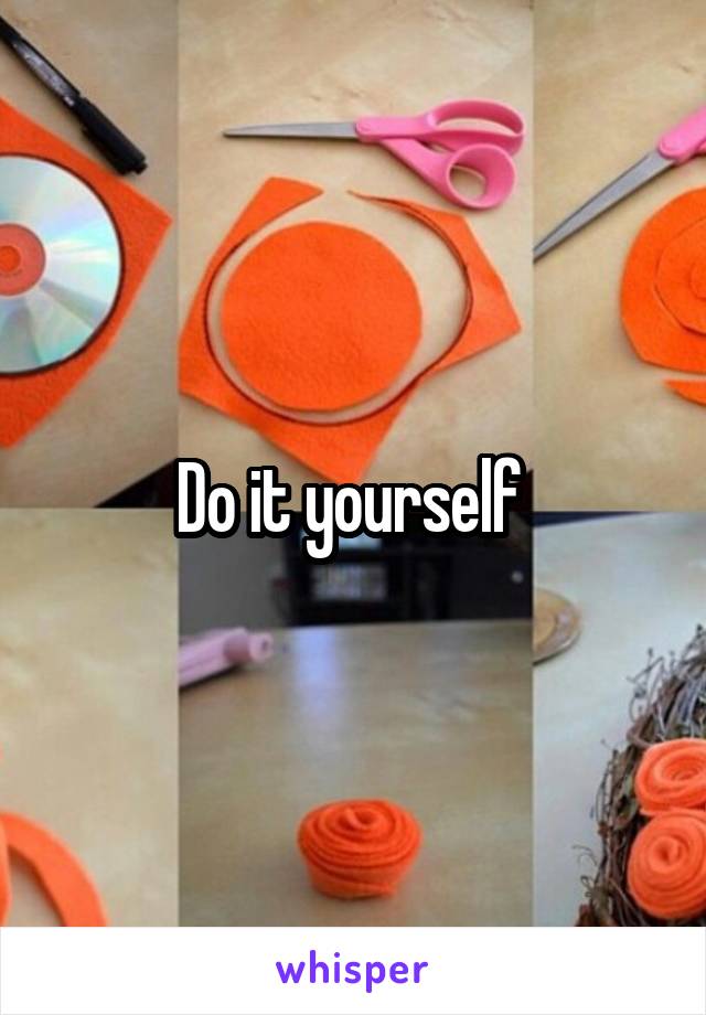 Do it yourself 