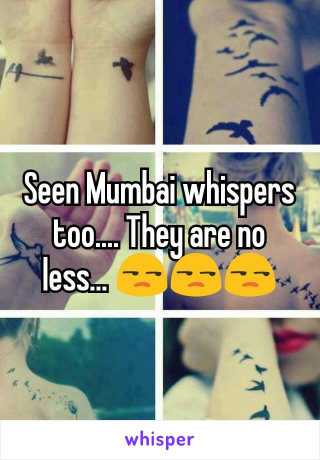 Seen Mumbai whispers too.... They are no less... 😒😒😒