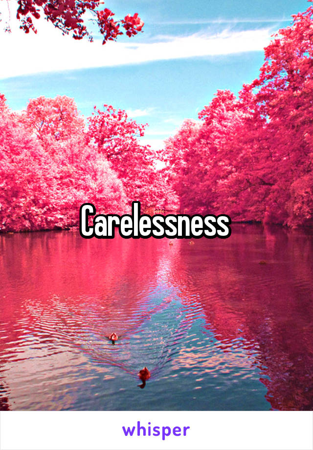 Carelessness 