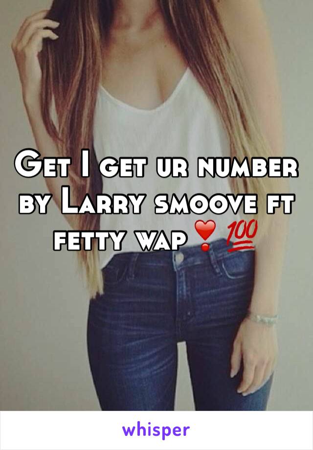Get I get ur number by Larry smoove ft fetty wap❣💯