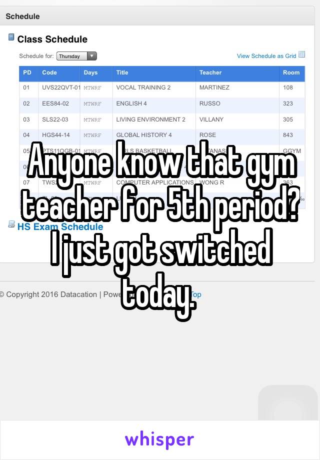 Anyone know that gym teacher for 5th period? I just got switched today. 