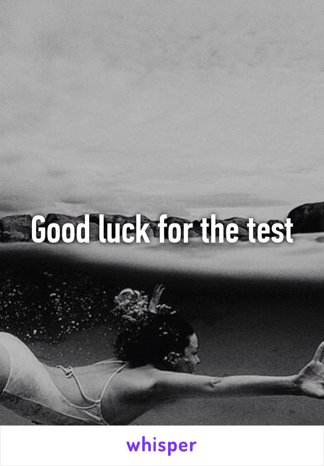 Good luck for the test