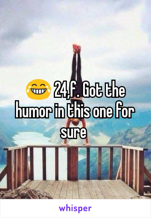 😂 24,f. Got the humor in this one for sure 