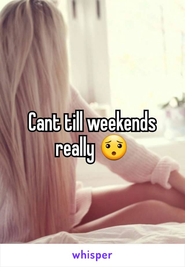 Cant till weekends really 😯