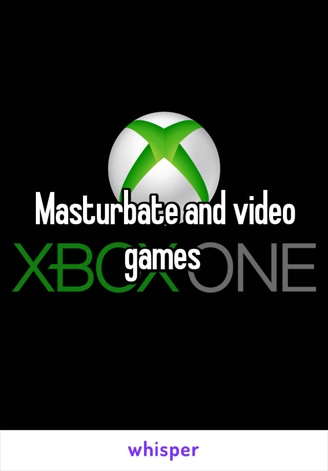 Masturbate and video games 