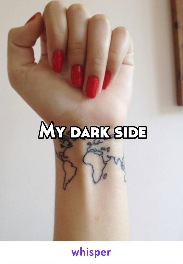 My dark side