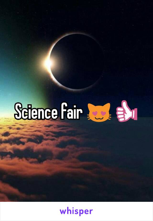 Science fair 😻👍