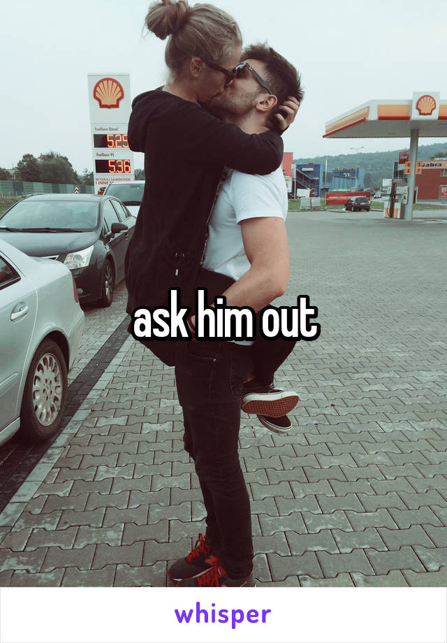 ask him out