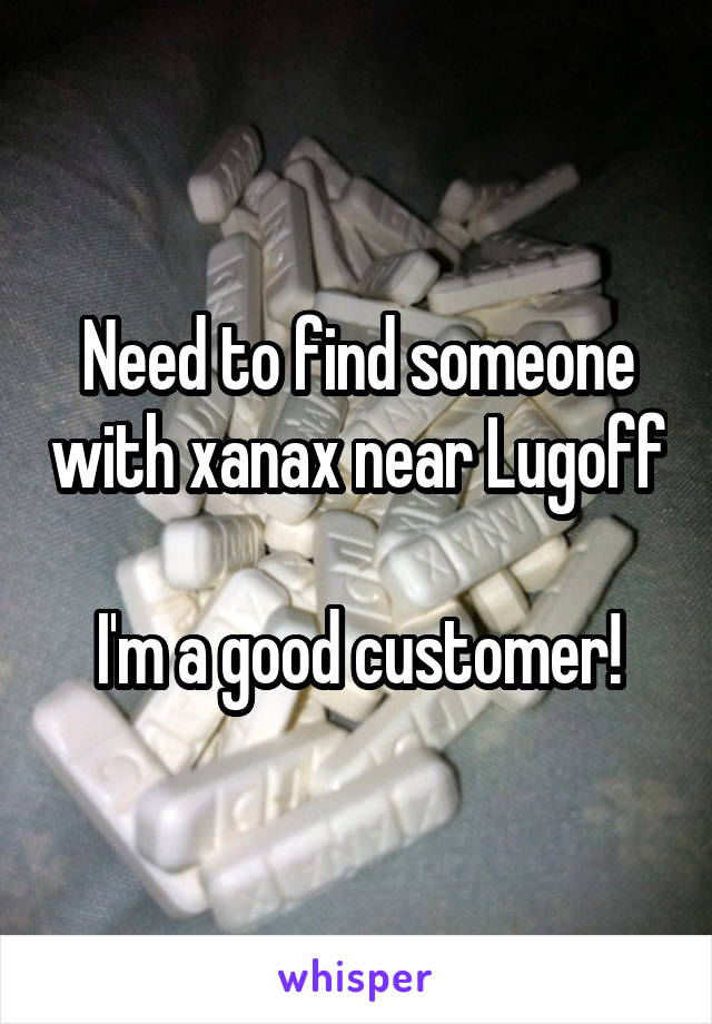 Need to find someone with xanax near Lugoff 
I'm a good customer!