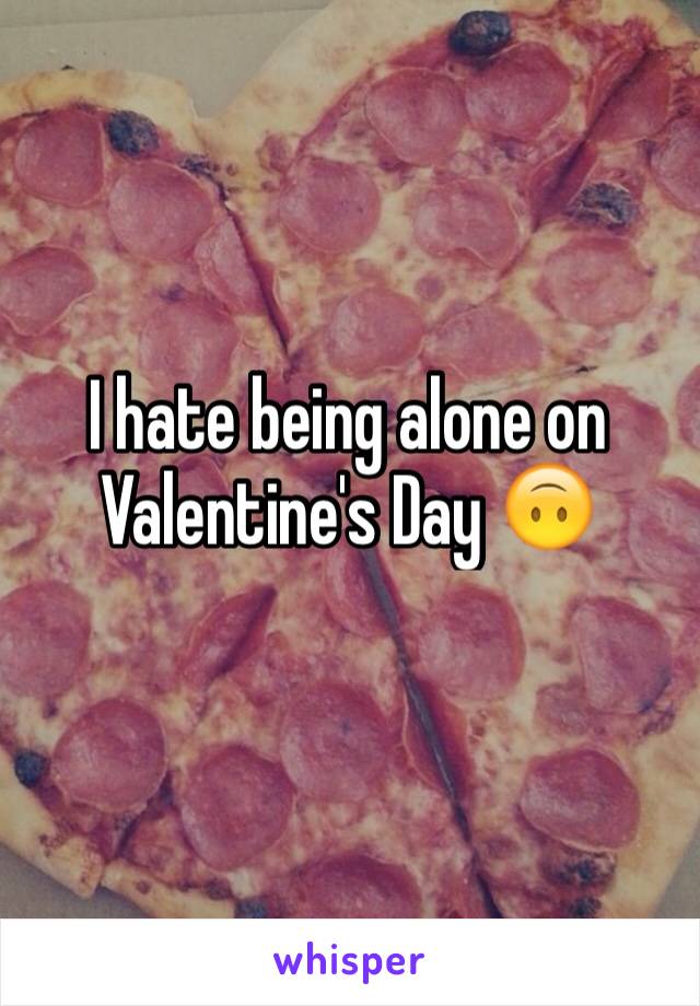 I hate being alone on Valentine's Day 🙃