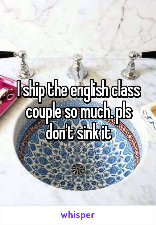 I ship the english class couple so much. pls don't sink it