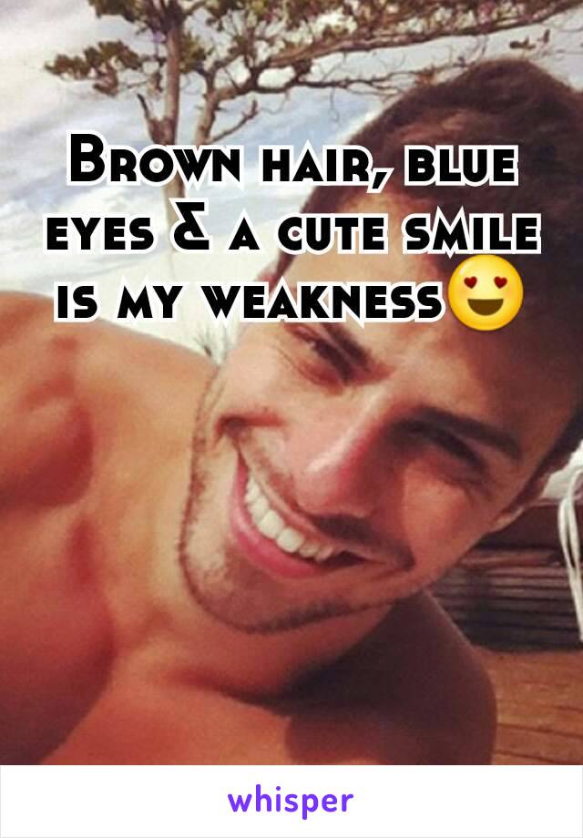 Brown hair, blue eyes & a cute smile is my weakness😍