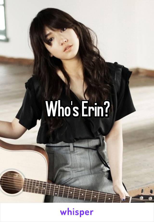 Who's Erin?