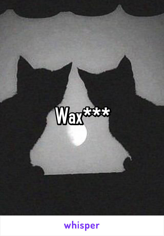 Wax***