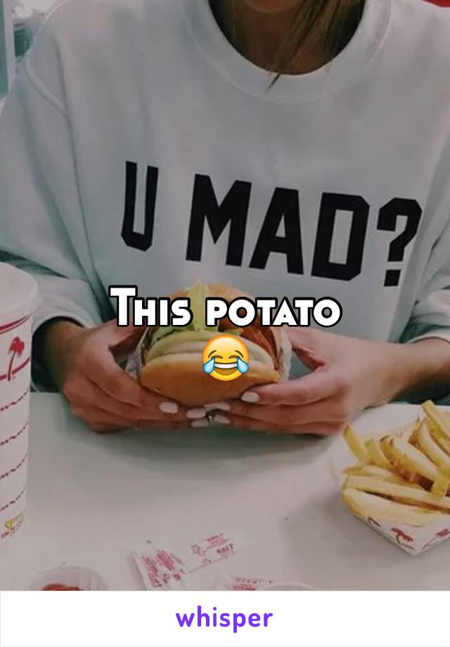 This potato
😂