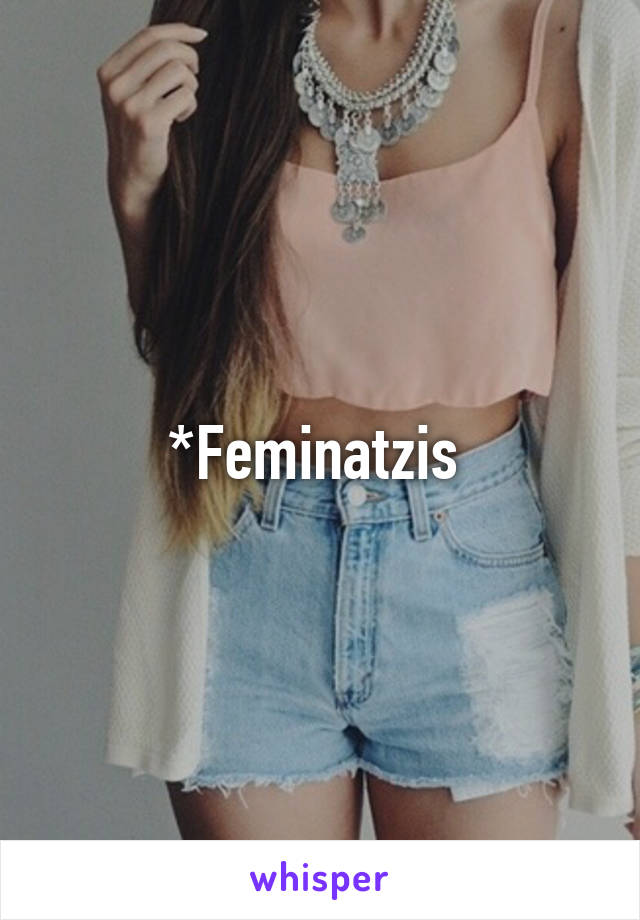 *Feminatzis 