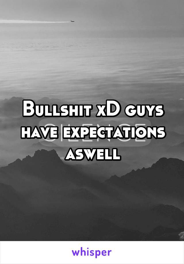 Bullshit xD guys have expectations aswell