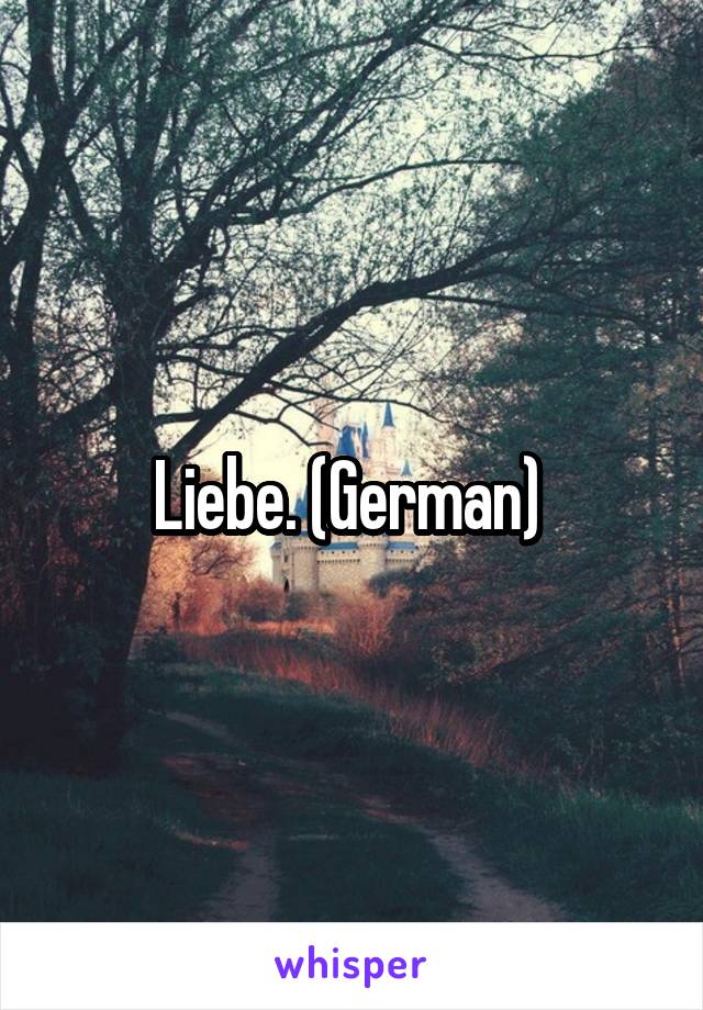 Liebe. (German) 