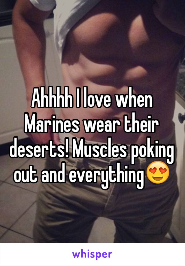 Ahhhh I love when Marines wear their deserts! Muscles poking out and everything😍