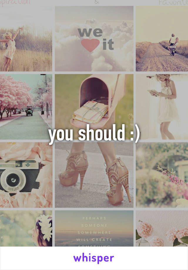 you should :)