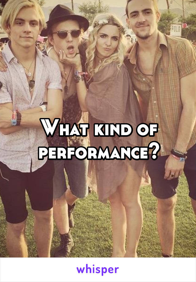 What kind of performance?