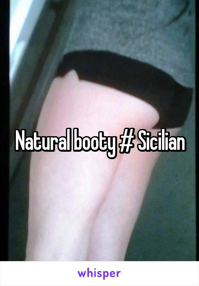 Natural booty # Sicilian