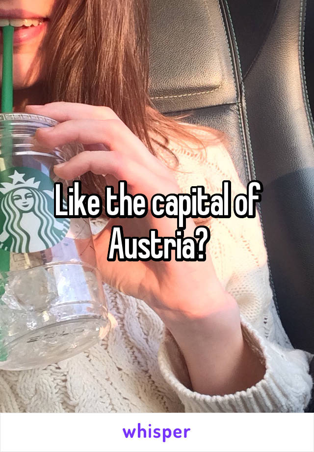 Like the capital of Austria?