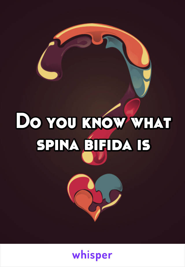 Do you know what spina bifida is