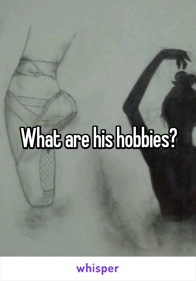 What are his hobbies?
