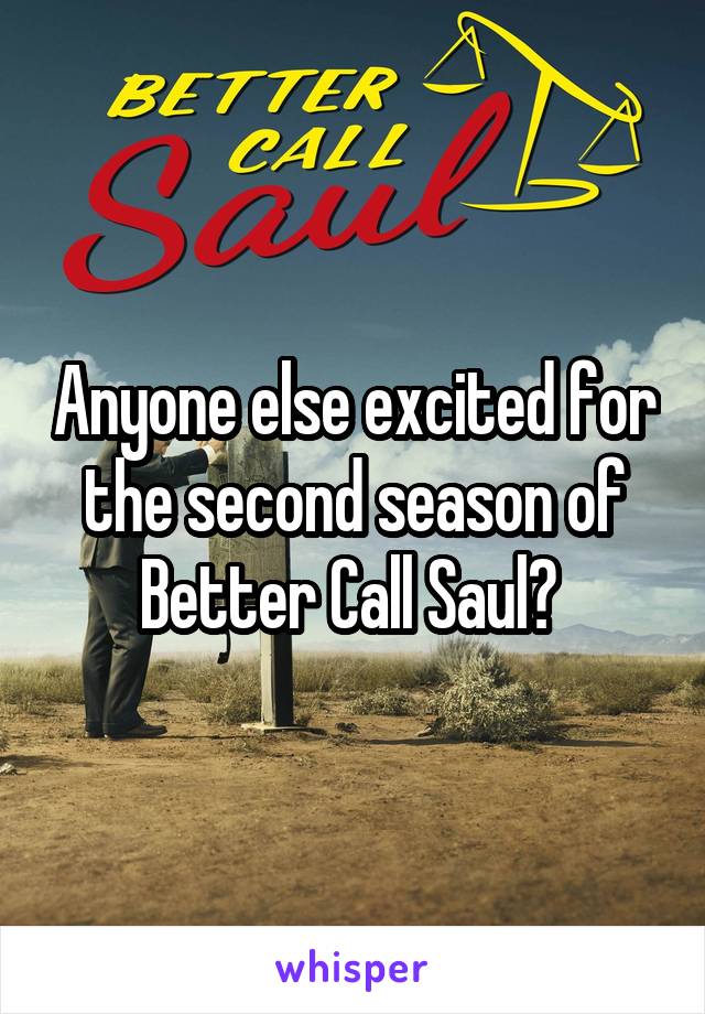 Anyone else excited for the second season of Better Call Saul? 