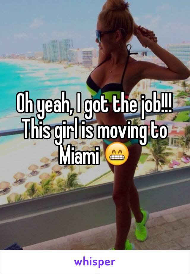 Oh yeah, I got the job!!! 
This girl is moving to Miami 😁