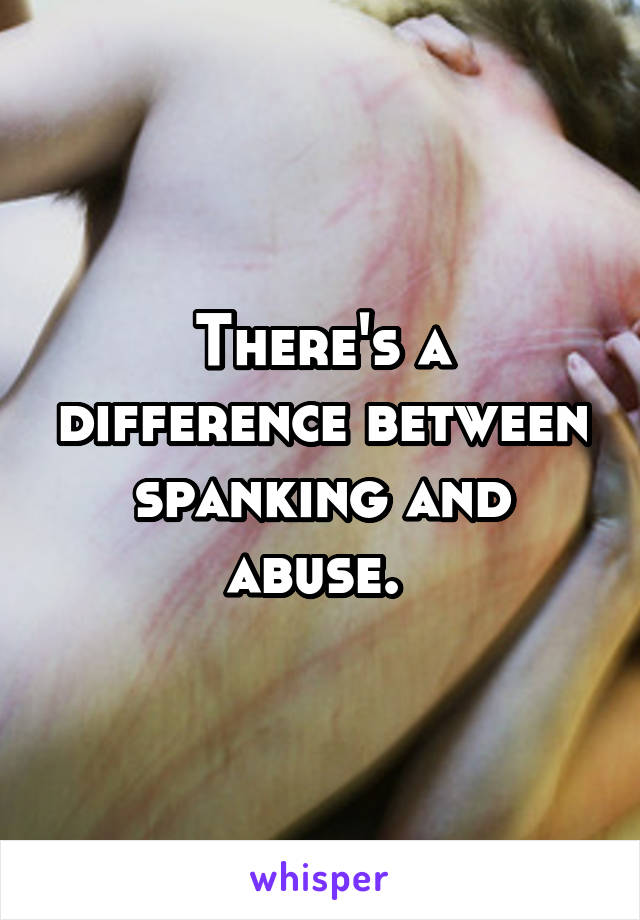 There's a difference between spanking and abuse. 