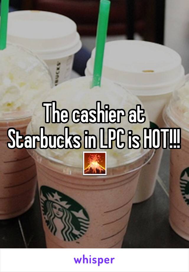 The cashier at Starbucks in LPC is HOT!!!🌋