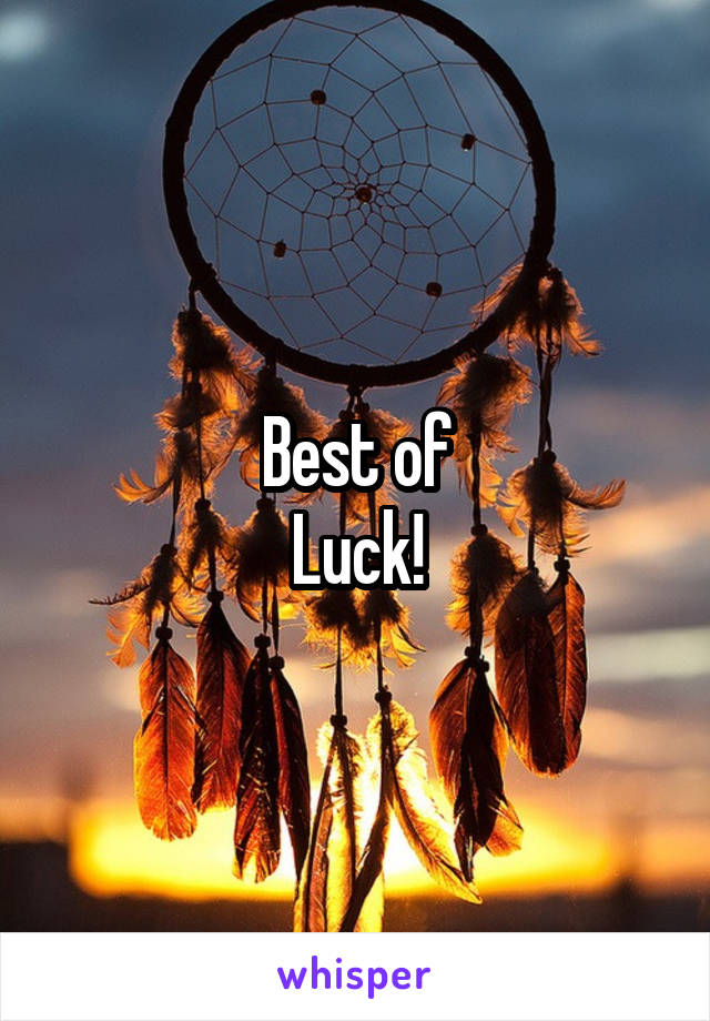 Best of
Luck!