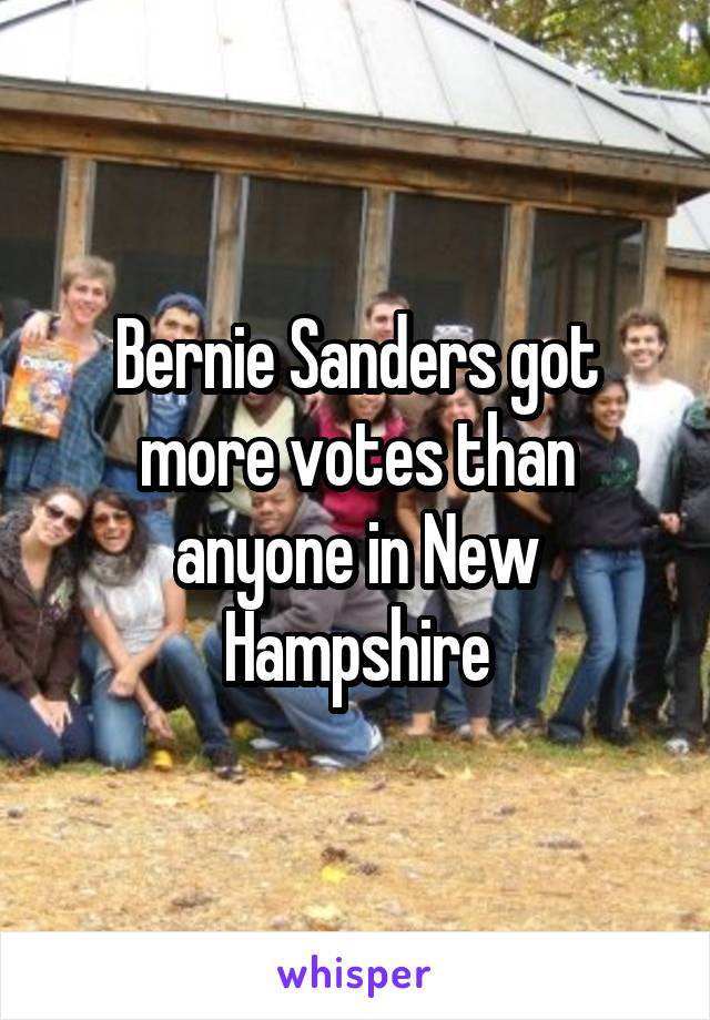 Bernie Sanders got more votes than anyone in New Hampshire