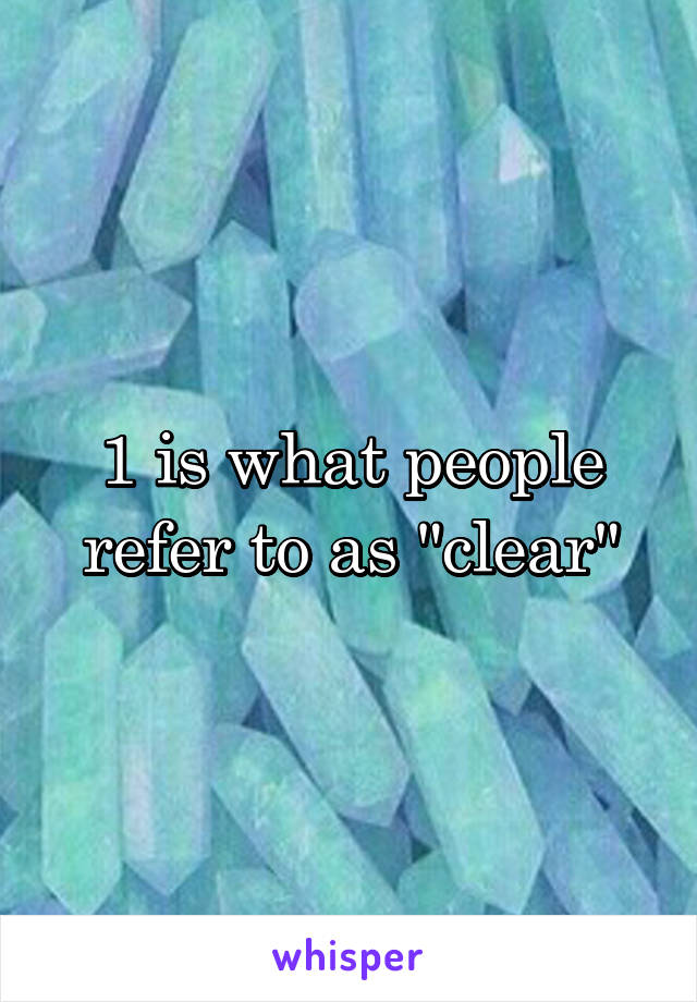 1 is what people refer to as "clear"