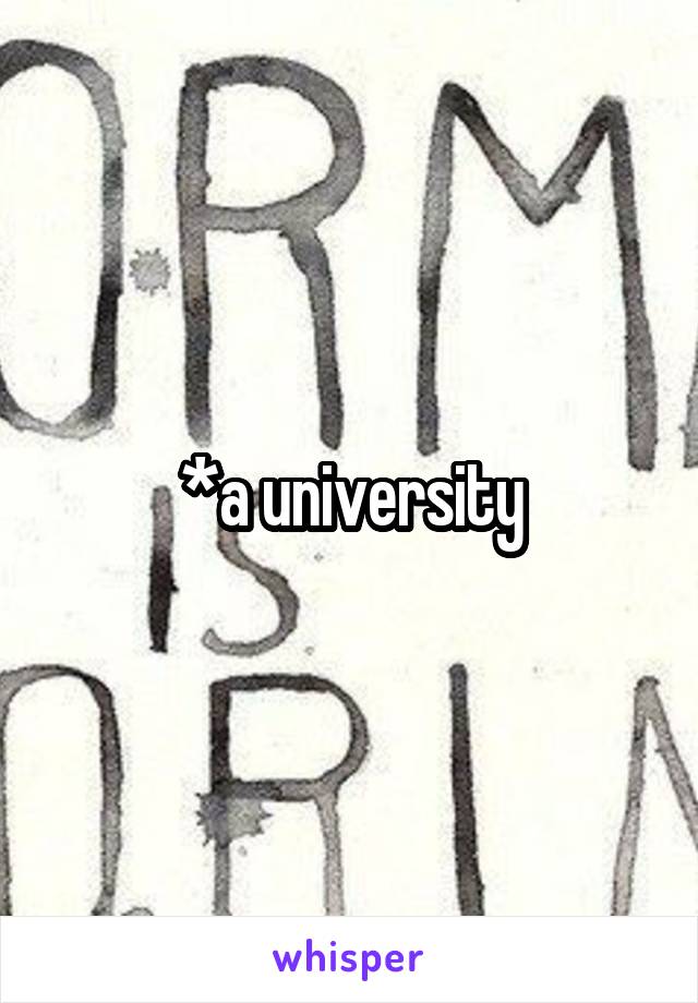 *a university