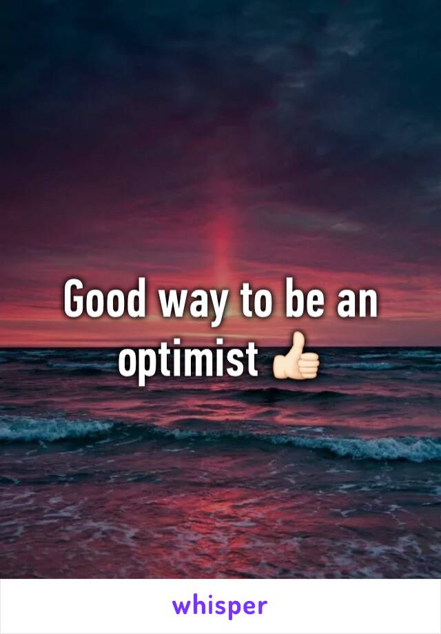 Good way to be an optimist 👍🏻