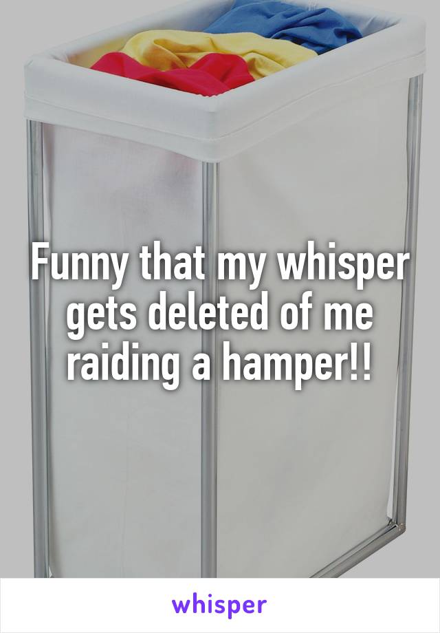 Funny that my whisper gets deleted of me raiding a hamper!!