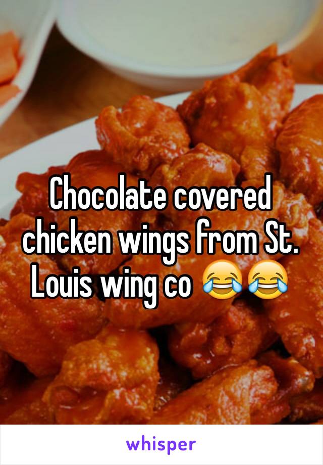 Chocolate covered chicken wings from St. Louis wing co 😂😂