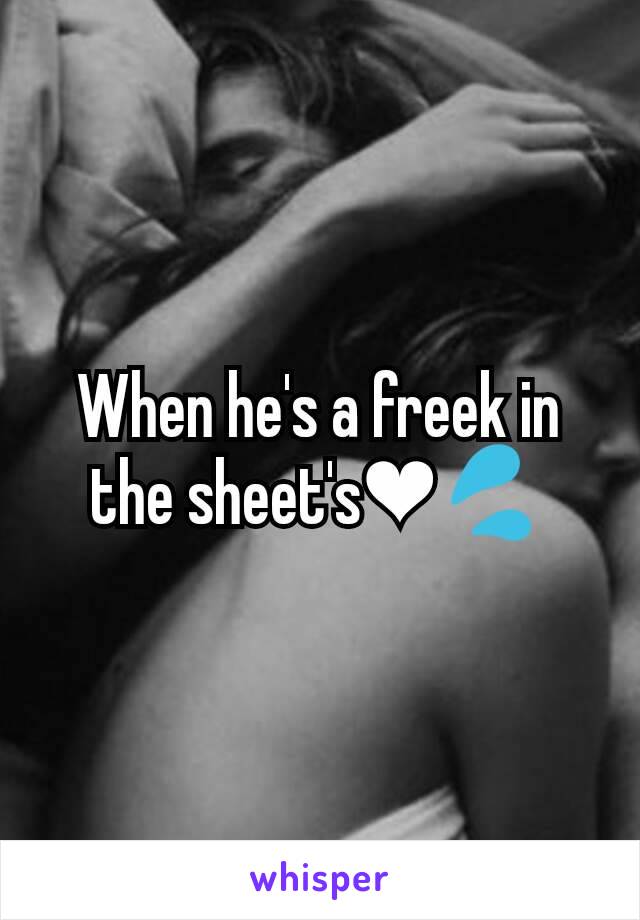 When he's a freek in the sheet's❤💦