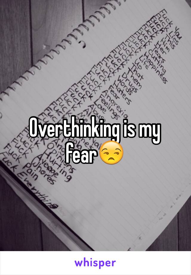 Overthinking is my fear😒