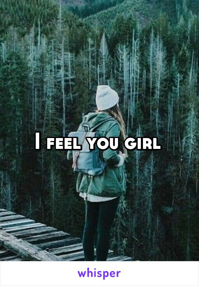 I feel you girl 
