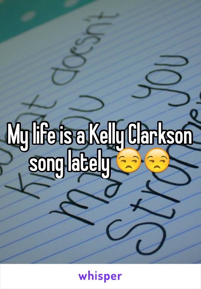 My life is a Kelly Clarkson song lately 😒😒