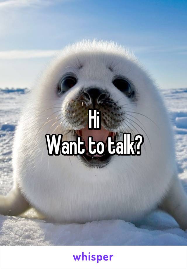 Hi
Want to talk?