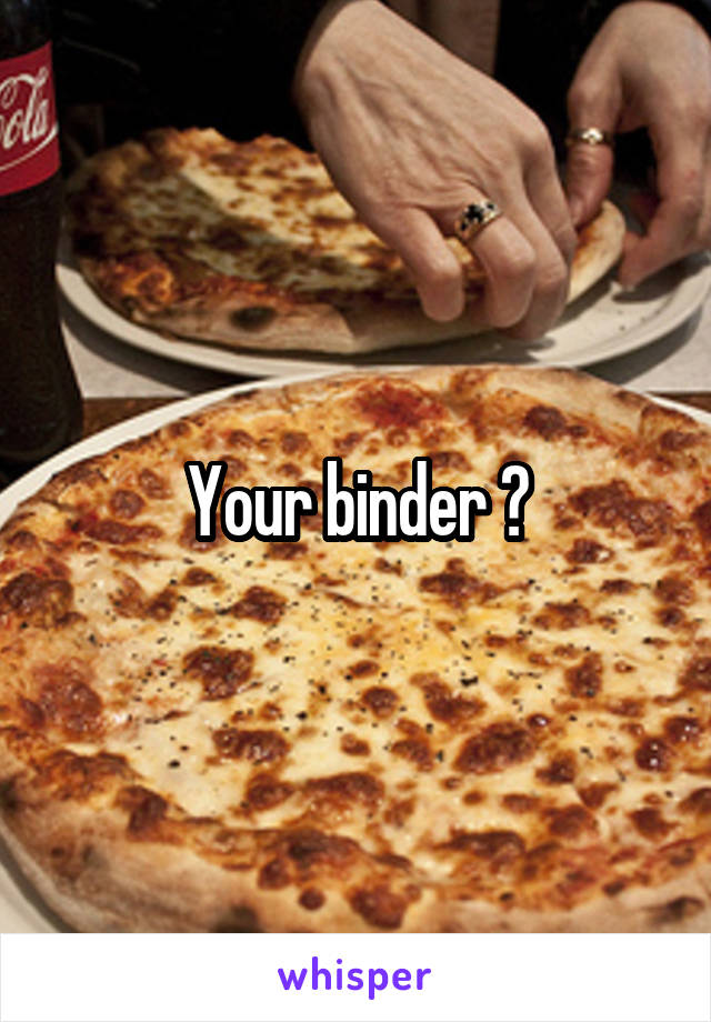 Your binder ?