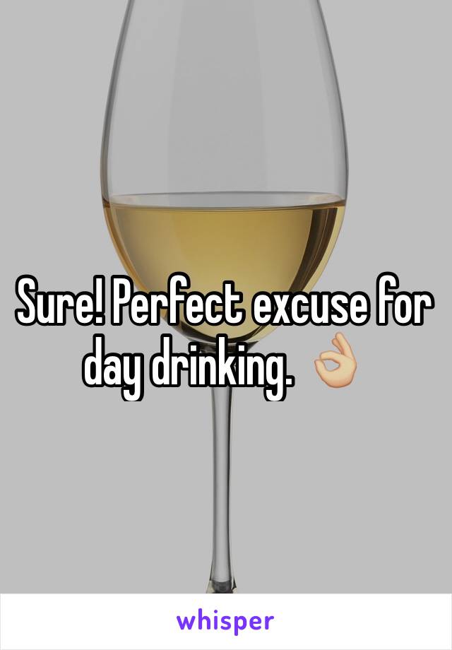 Sure! Perfect excuse for day drinking. 👌🏼