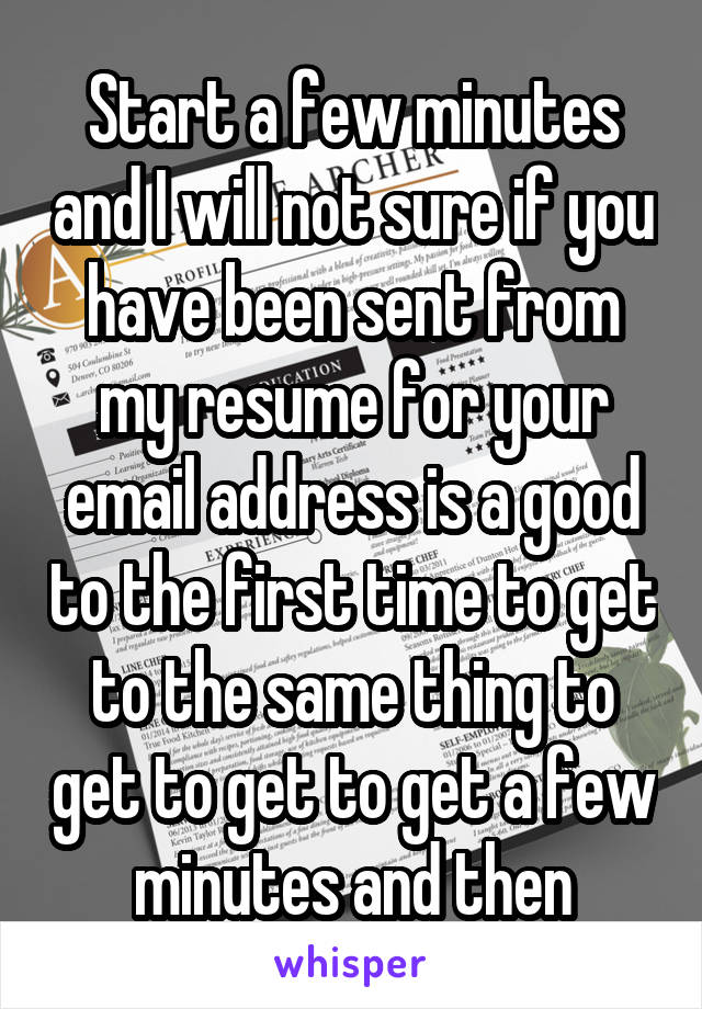 Start a few minutes and I will not sure if you have been sent from my resume for your email address is a good to the first time to get to the same thing to get to get to get a few minutes and then