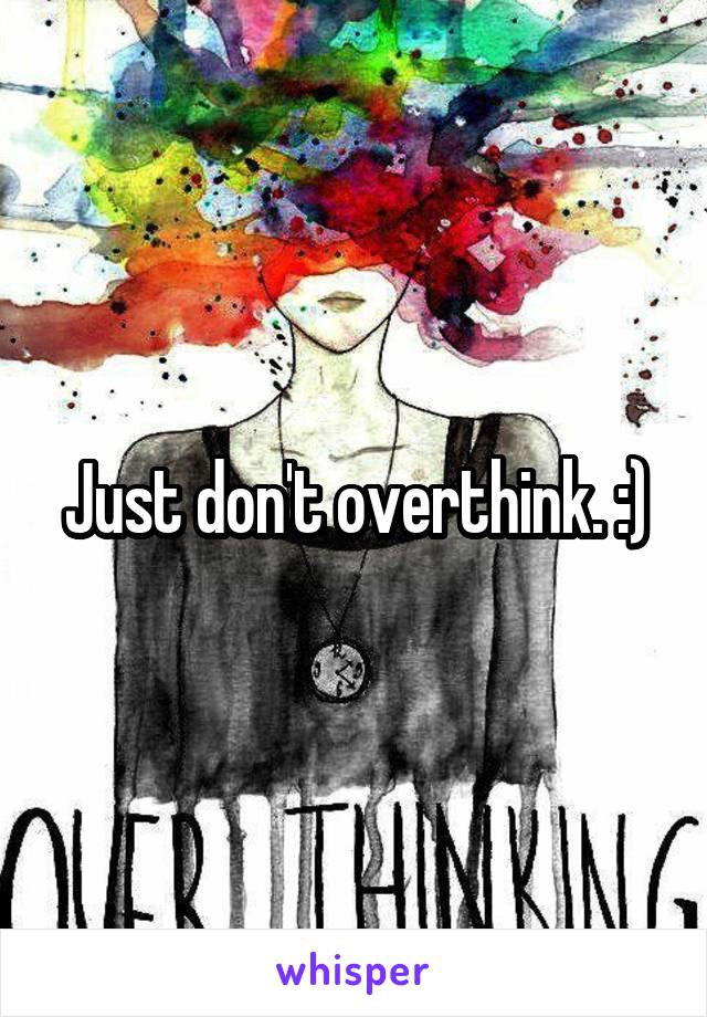 Just don't overthink. :)
