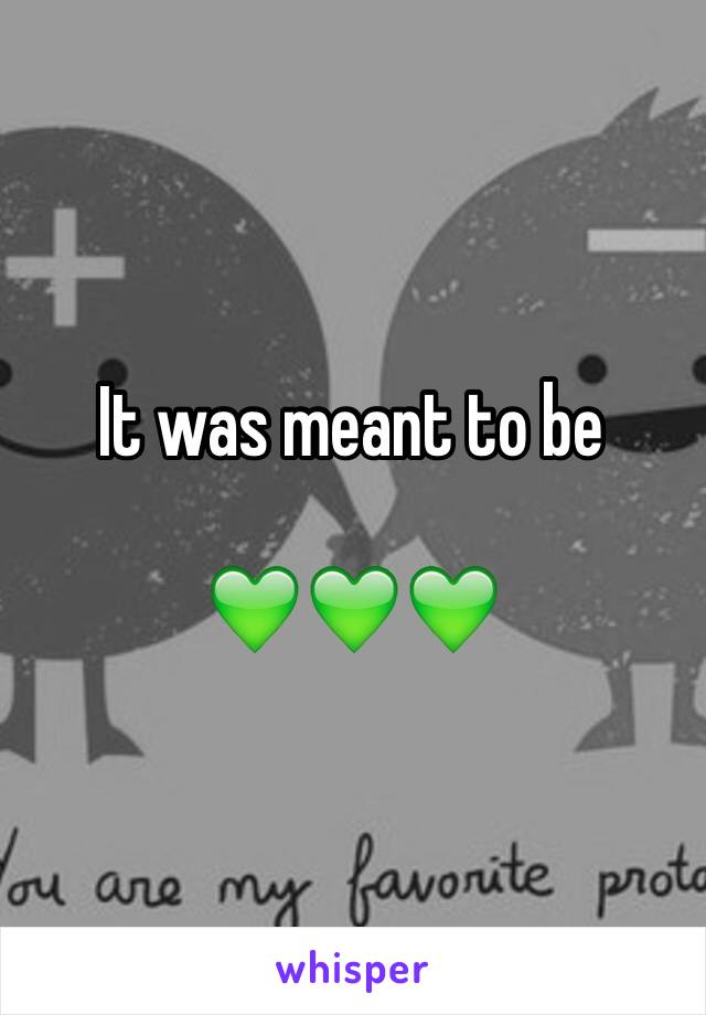 It was meant to be 

💚💚💚